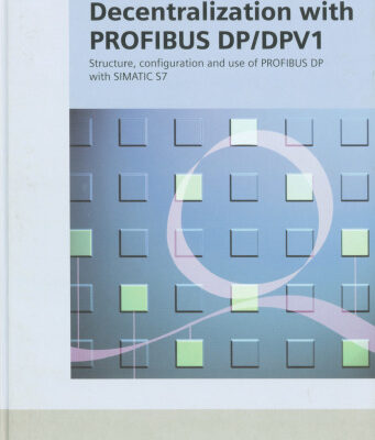 خرید و دانلود نسخه کامل کتاب Decentralization with PROFIBUS DP DPV1: Architecture and Fundamentals, Configuration and Use with SIMATIC S7