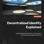 خرید و دانلود نسخه کامل کتاب Decentralized Identity Explained: Embrace decentralization for a more secure and empowering digital experience