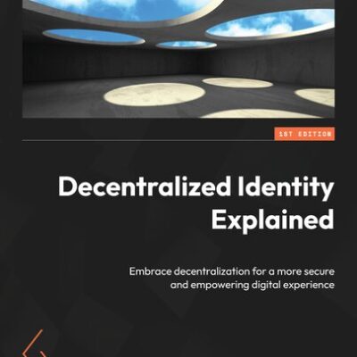 خرید و دانلود نسخه کامل کتاب Decentralized Identity Explained: Embrace decentralization for a more secure and empowering digital experience