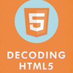 خرید و دانلود نسخه کامل کتاب Decoding HTML5