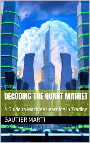 خرید و دانلود نسخه کامل کتاب Decoding the Quant Market: A Guide to Machine Learning in Trading_68668fd8285ec.jpeg خرید و دانلود نسخه کامل کتاب Decoding the Quant Market: A Guide to Machine Learning in Trading