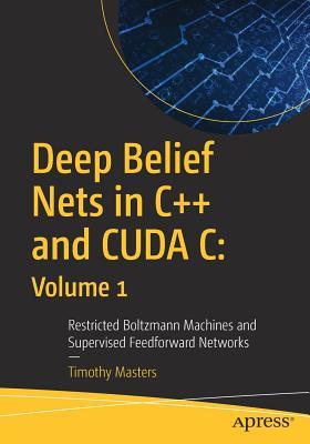 خرید و دانلود نسخه کامل کتاب Deep Belief Nets in C++ and CUDA C: Volume 1 Restricted Boltzmann Machines and Supervised Feedforward Networks