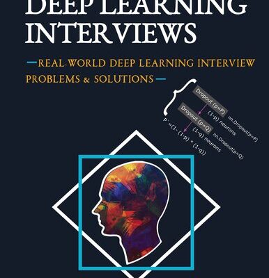 خرید و دانلود نسخه کامل کتاب Deep Learning Interviews: Hundreds of fully solved job interview questions from a wide range of key topics in AI