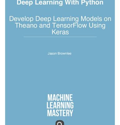 خرید و دانلود نسخه کامل کتاب Deep Learning with Python (Theano, TensorFlow, Keras): Develop Deep Learning Models on Theano and TensorFlow Using Keras