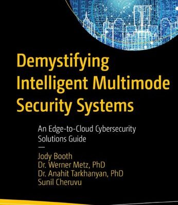 خرید و دانلود نسخه کامل کتاب Demystifying Intelligent Multimode Security Systems: An Edge-to-Cloud Cybersecurity Solutions Guide