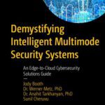 خرید و دانلود نسخه کامل کتاب Demystifying Intelligent Multimode Security Systems: An Edge-to-Cloud Cybersecurity Solutions Guide