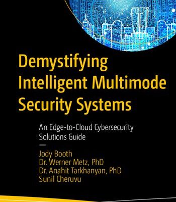 خرید و دانلود نسخه کامل کتاب Demystifying Intelligent Multimode Security Systems: An Edge-to-Cloud Cybersecurity Solutions Guide