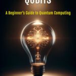 خرید و دانلود نسخه کامل کتاب Demystifying Qubits: A Beginner’s Guide to Quantum Computing