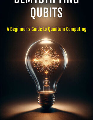 خرید و دانلود نسخه کامل کتاب Demystifying Qubits: A Beginner’s Guide to Quantum Computing