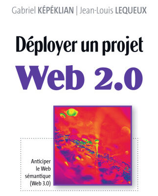 خرید و دانلود نسخه کامل کتاب Deployer un projet Web 2.0 : Anticiper le Web semantique (Web 3.0)