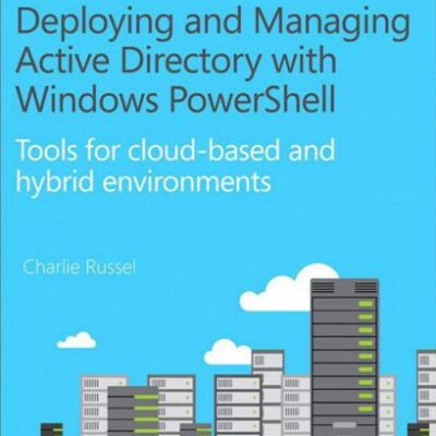 خرید و دانلود نسخه کامل کتاب Deploying and Managing Active Directory with Windows PowerShell: Tools for Cloud-Based and Hybrid Environments
