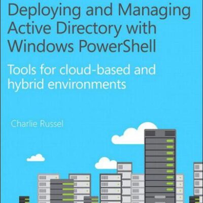 خرید و دانلود نسخه کامل کتاب Deploying and Managing Active Directory with Windows PowerShell: Tools for Cloud-Based and Hybrid Environments