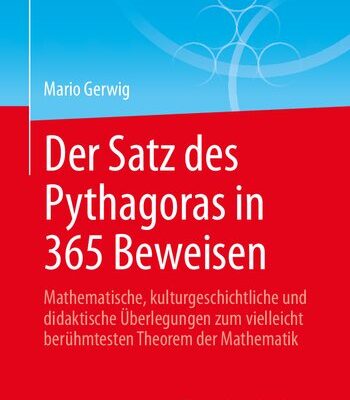 خرید و دانلود نسخه کامل کتاب Der Satz des Pythagoras in 365 Beweisen: Mathematische, kulturgeschichtliche und didaktische Überlegungen zum vielleicht berühmtesten Theorem der Mathematik