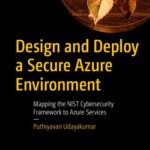 خرید و دانلود نسخه کامل کتاب Design and Deploy a Secure Azure Environment: Mapping the NIST Cybersecurity Framework to Azure Services
