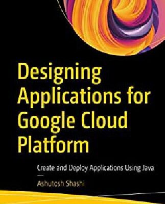 خرید و دانلود نسخه کامل کتاب Designing Applications for Google Cloud Platform: Create and Deploy Applications Using Java
