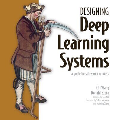 خرید و دانلود نسخه کامل کتاب Designing Deep Learning Systems: A software engineer’s guide
