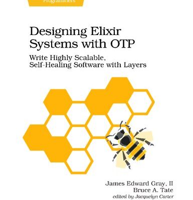 خرید و دانلود نسخه کامل کتاب Designing Elixir Systems With OTP: Write Highly Scalable, Self-healing Software with Layers
