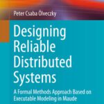 خرید و دانلود نسخه کامل کتاب Designing Reliable Distributed Systems: A Formal Methods Approach Based on Executable Modeling in Maude