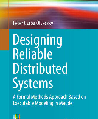 خرید و دانلود نسخه کامل کتاب Designing Reliable Distributed Systems: A Formal Methods Approach Based on Executable Modeling in Maude