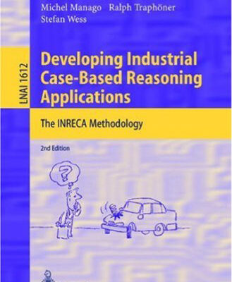 خرید و دانلود نسخه کامل کتاب Developing Industrial Case-Based Reasoning Applications: The INRECA Methodology