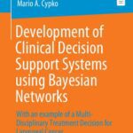 خرید و دانلود نسخه کامل کتاب Development of Clinical Decision Support Systems using Bayesian Networks: With an example of a Multi-Disciplinary Treatment Decision for Laryngeal Cancer