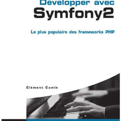 خرید و دانلود نسخه کامل کتاب Développer avec Symfony 2 : Le plus populaire des frameworks PHP