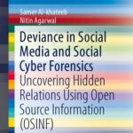 خرید و دانلود نسخه کامل کتاب Deviance in Social Media and Social Cyber Forensics: Uncovering Hidden Relations Using Open Source Information (OSINF)