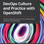 خرید و دانلود نسخه کامل کتاب DevOps Culture and Practice with OpenShift: Deliver continuous business value through people, processes, and technology