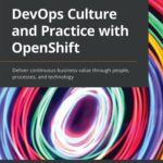 خرید و دانلود نسخه کامل کتاب DevOps Culture and Practice with OpenShift: Deliver continuous business value through people, processes, and technology