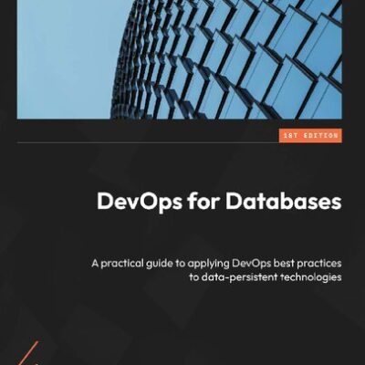 خرید و دانلود نسخه کامل کتاب DevOps for Databases: A practical guide to applying DevOps best practices to data-persistent technologies
