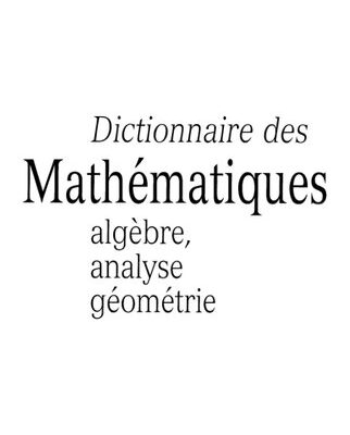 خرید و دانلود نسخه کامل کتاب Dictionnaire des Mathématiques : algèbre, analyse, géométrie