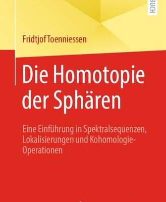 خرید و دانلود نسخه کامل کتاب Die Homotopie der Sphären: Eine Einführung in Spektralsequenzen, Lokalisierungen und Kohomologie-Operationen