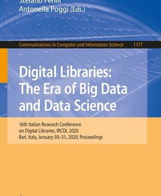 خرید و دانلود نسخه کامل کتاب Digital Libraries: The Era of Big Data and Data Science: 16th Italian Research Conference on Digital Libraries, IRCDL 2020, Bari, Italy, January