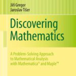 خرید و دانلود نسخه کامل کتاب Discovering Mathematics: A Problem-Solving Approach to Mathematical Analysis with MATHEMATICA® and Maple™