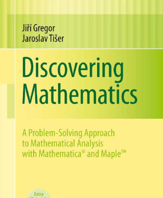 خرید و دانلود نسخه کامل کتاب Discovering Mathematics: A Problem-Solving Approach to Mathematical Analysis with MATHEMATICA® and Maple™