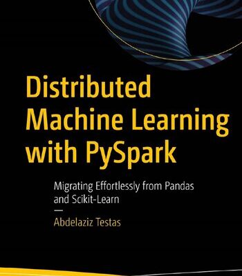 خرید و دانلود نسخه کامل کتاب Distributed Machine Learning with PySpark: Migrating Effortlessly from Pandas and Scikit-Learn