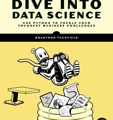خرید و دانلود نسخه کامل کتاب Dive Into Data Science: Use Python To Tackle Your Toughest Business Challenges