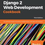 خرید و دانلود نسخه کامل کتاب Django 2 Web Development Cookbook: 100 practical recipes on building scalable Python web apps with Django 2