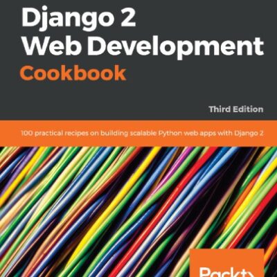 خرید و دانلود نسخه کامل کتاب Django 2 Web Development Cookbook: 100 practical recipes on building scalable Python web apps with Django 2