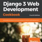 خرید و دانلود نسخه کامل کتاب Django 3 Web Development Cookbook: Actionable solutions to common problems in Python web development