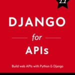 خرید و دانلود نسخه کامل کتاب Django for APIs: Build Web APIs with Python & Django