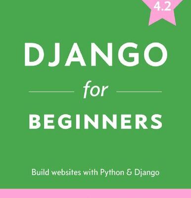 خرید و دانلود نسخه کامل کتاب Django for Beginners: Build Websites with Python and Django 4.2