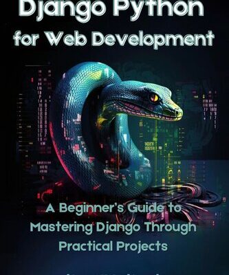 خرید و دانلود نسخه کامل کتاب Django Python for Web Development: A Beginner’s Guide to Mastering Django Through Practical Projects