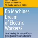 خرید و دانلود نسخه کامل کتاب Do Machines Dream of Electric Workers?: Understanding the Impact of Digital Technologies on Organizations and Innovation