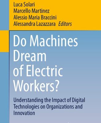 خرید و دانلود نسخه کامل کتاب Do Machines Dream of Electric Workers?: Understanding the Impact of Digital Technologies on Organizations and Innovation