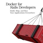 خرید و دانلود نسخه کامل کتاب Docker for Rails Developers: Build, Ship, and Run Your Applications Everywhere