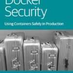 خرید و دانلود نسخه کامل کتاب Docker Security: Using Containers Safely in Production