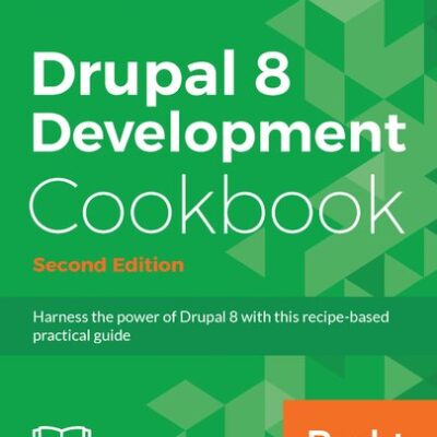 خرید و دانلود نسخه کامل کتاب Drupal 8 Development Cookbook: Harness the power of Drupal 8 with this recipe-based practical guide