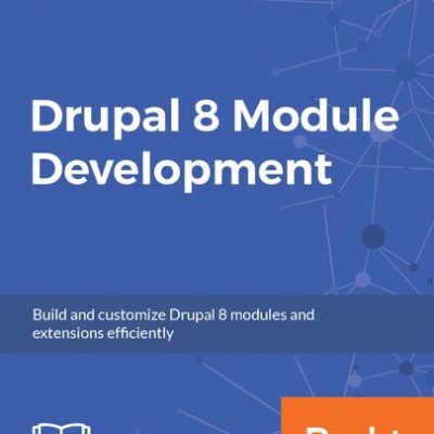 خرید و دانلود نسخه کامل کتاب Drupal 8 Module Development: Build and customize Drupal 8 modules and extensions efficiently