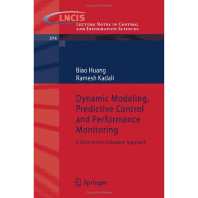 خرید و دانلود نسخه کامل کتاب Dynamic Modeling, Predictive Control and Performance Monitoring: A Data-driven Subspace Approach